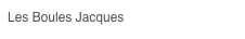 Les Boules Jacques
